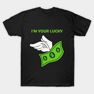 I'm your LUCKY DOLLAR T-Shirt